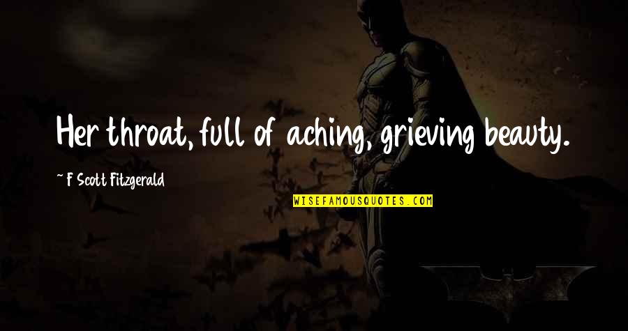 Exciting Things Ahead Quotes By F Scott Fitzgerald: Her throat, full of aching, grieving beauty. Exciting Things Ahead Quotes By F Scott Fitzgerald: Her throat, full of aching, grieving beauty.