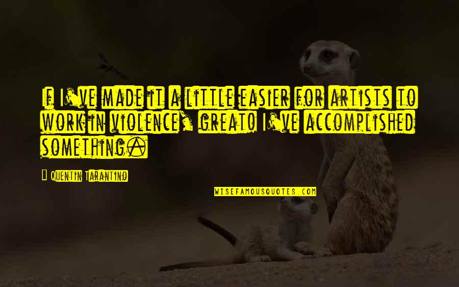 Exciting Things Are Happening Quotes By Quentin Tarantino: If I've made it a little easier for Exciting Things Are Happening Quotes By Quentin Tarantino: If I've made it a little easier for