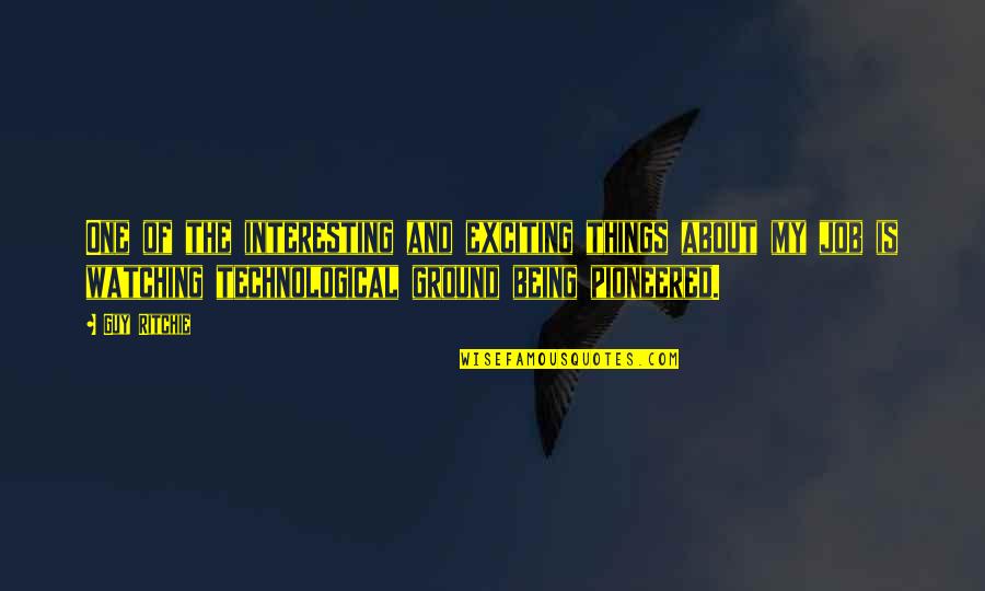 Exciting Things Quotes By Guy Ritchie: One of the interesting and exciting things about Exciting Things Quotes By Guy Ritchie: One of the interesting and exciting things about