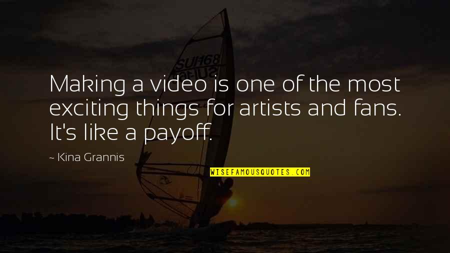 Exciting Things Quotes By Kina Grannis: Making a video is one of the most