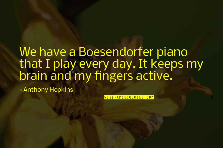 Exciting Things To Come Quotes By Anthony Hopkins: We have a Boesendorfer piano that I play Exciting Things To Come Quotes By Anthony Hopkins: We have a Boesendorfer piano that I play