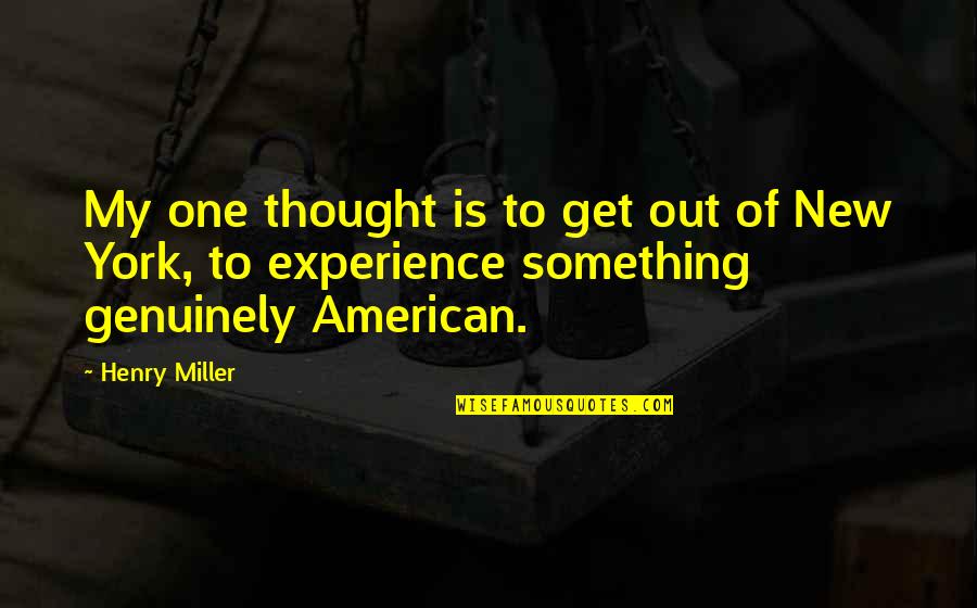 Exciting Times Ahead Quotes By Henry Miller: My one thought is to get out of