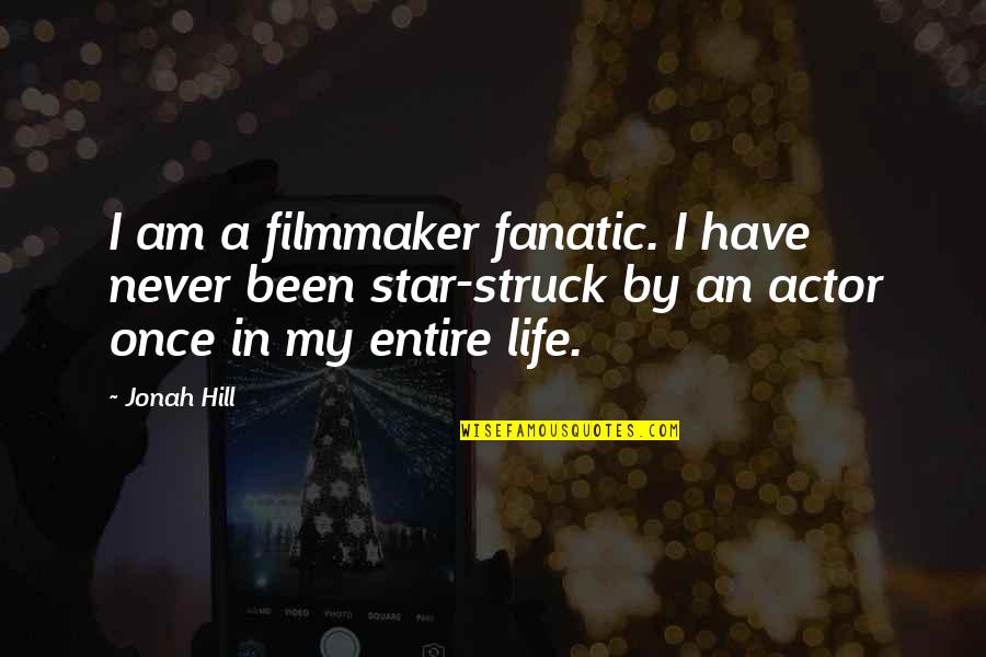 Exciting Times Ahead Quotes By Jonah Hill: I am a filmmaker fanatic. I have never