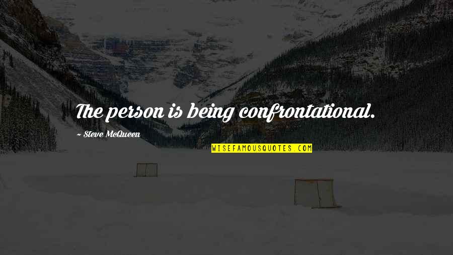 Excitingly Synonym Quotes By Steve McQueen: The person is being confrontational. Excitingly Synonym Quotes By Steve McQueen: The person is being confrontational.