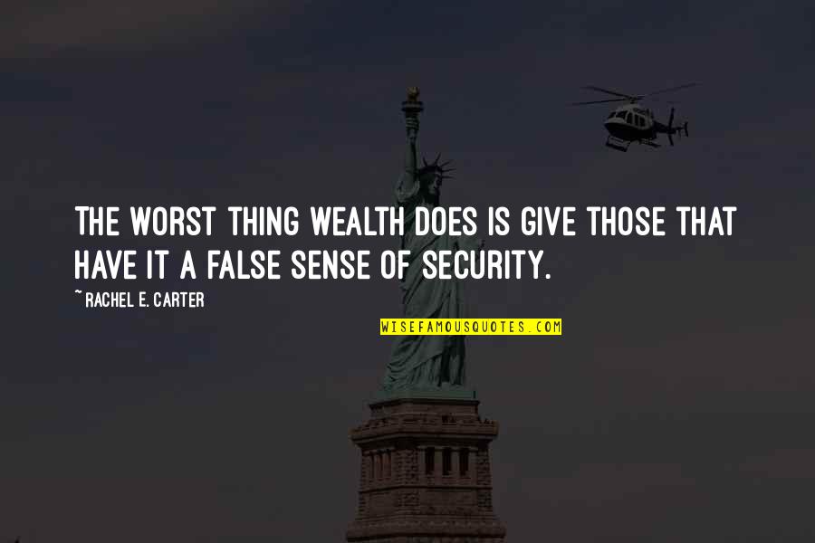 Excitment Quotes By Rachel E. Carter: The worst thing wealth does is give those