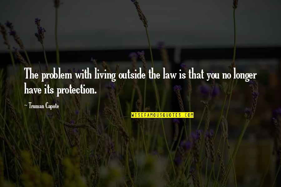 Exclaim In A Sentence Quotes By Truman Capote: The problem with living outside the law is