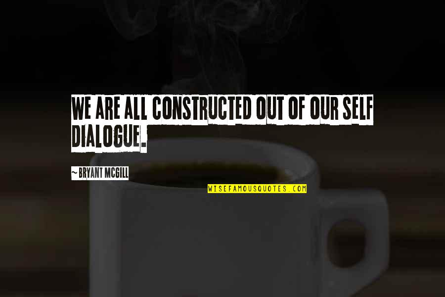 Exclaim Synonym Quotes By Bryant McGill: We are all constructed out of our self Exclaim Synonym Quotes By Bryant McGill: We are all constructed out of our self