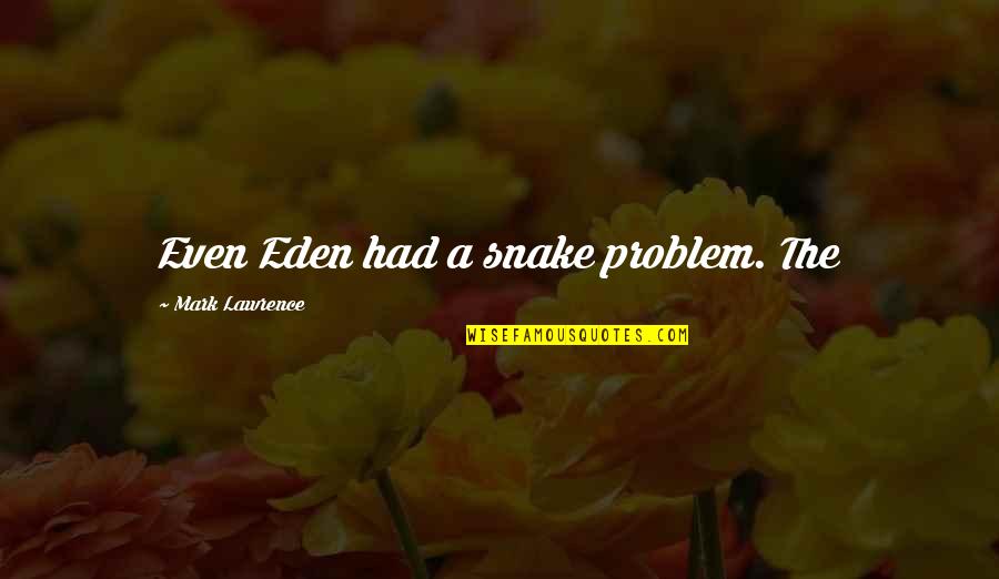 Exclaim Synonym Quotes By Mark Lawrence: Even Eden had a snake problem. The Exclaim Synonym Quotes By Mark Lawrence: Even Eden had a snake problem. The