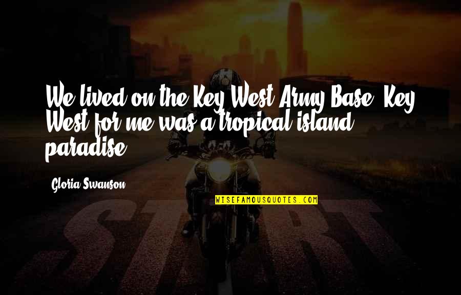 Exclaim Synonyms Quotes By Gloria Swanson: We lived on the Key West Army Base. Exclaim Synonyms Quotes By Gloria Swanson: We lived on the Key West Army Base.