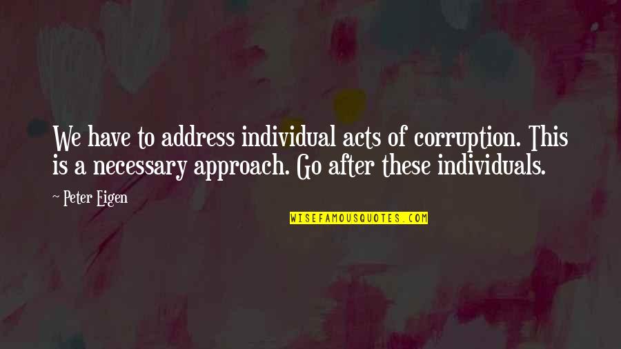 Exclaim Synonyms Quotes By Peter Eigen: We have to address individual acts of corruption. Exclaim Synonyms Quotes By Peter Eigen: We have to address individual acts of corruption.
