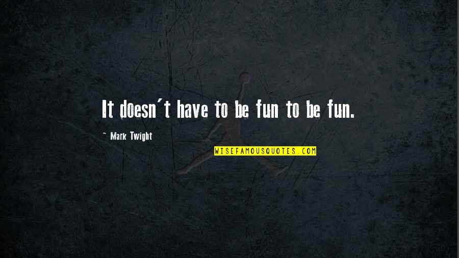 Exclaimed Over Crossword Quotes By Mark Twight: It doesn't have to be fun to be