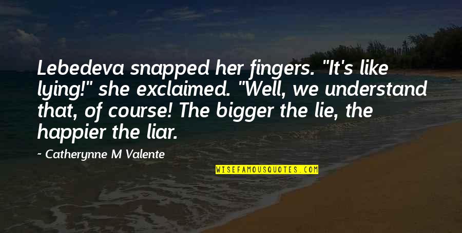 Exclaimed Quotes By Catherynne M Valente: Lebedeva snapped her fingers. "It's like lying!" she