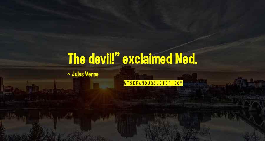 Exclaimed Quotes By Jules Verne: The devil!" exclaimed Ned.