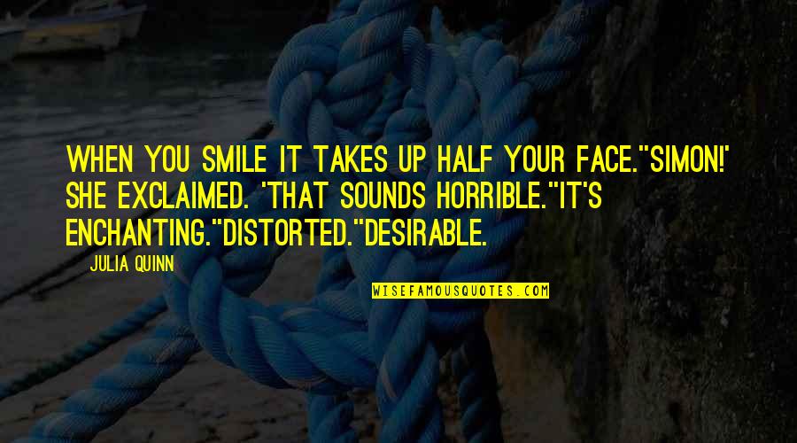 Exclaimed Quotes By Julia Quinn: When you smile it takes up half your Exclaimed Quotes By Julia Quinn: When you smile it takes up half your