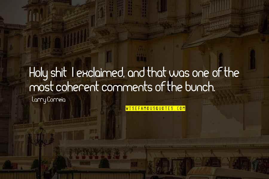 Exclaimed Quotes By Larry Correia: Holy shit! I exclaimed, and that was one Exclaimed Quotes By Larry Correia: Holy shit! I exclaimed, and that was one