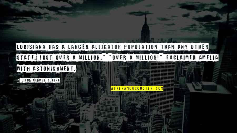 Exclaimed Quotes By Linda Weaver Clarke: Louisiana has a larger alligator population than any Exclaimed Quotes By Linda Weaver Clarke: Louisiana has a larger alligator population than any