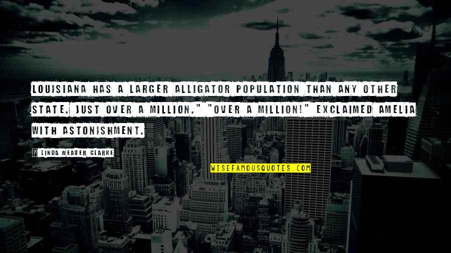 Exclaimed Quotes By Linda Weaver Clarke: Louisiana has a larger alligator population than any