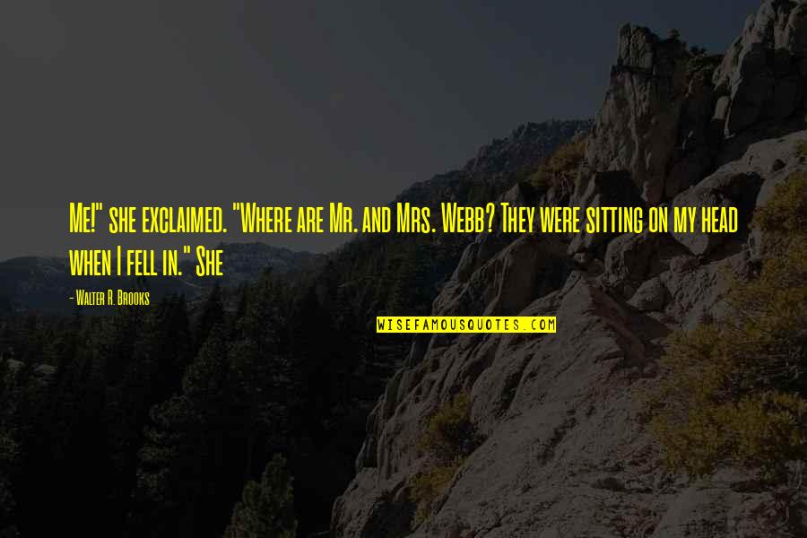 Exclaimed Quotes By Walter R. Brooks: Me!" she exclaimed. "Where are Mr. and Mrs. Exclaimed Quotes By Walter R. Brooks: Me!" she exclaimed. "Where are Mr. and Mrs.