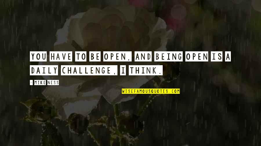 Exclaiming Quotes By Mike Ness: You have to be open, and being open