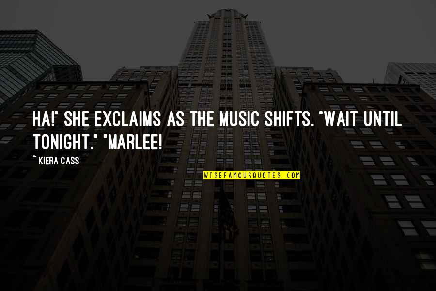 Exclaims Quotes By Kiera Cass: Ha!" she exclaims as the music shifts. "Wait