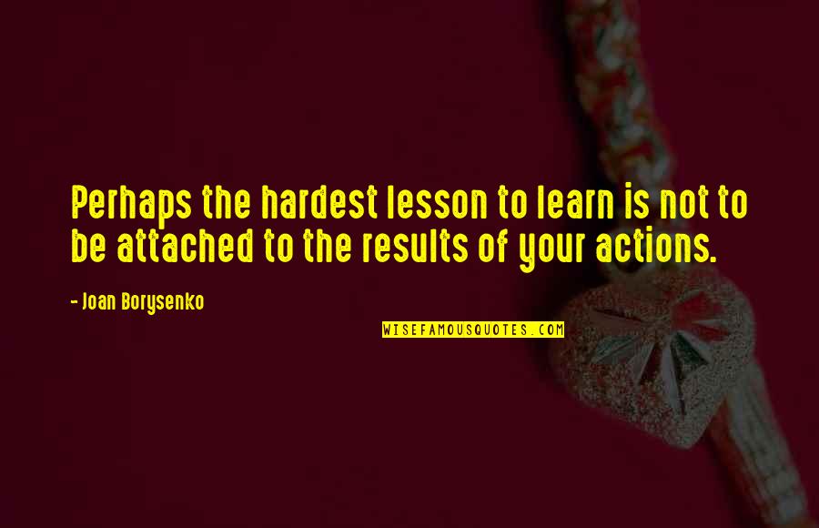 Exclairs Quotes By Joan Borysenko: Perhaps the hardest lesson to learn is not
