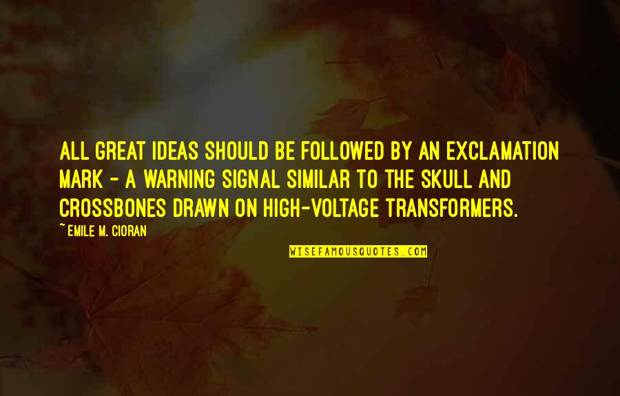Exclamation Mark Quotes By Emile M. Cioran: All great ideas should be followed by an