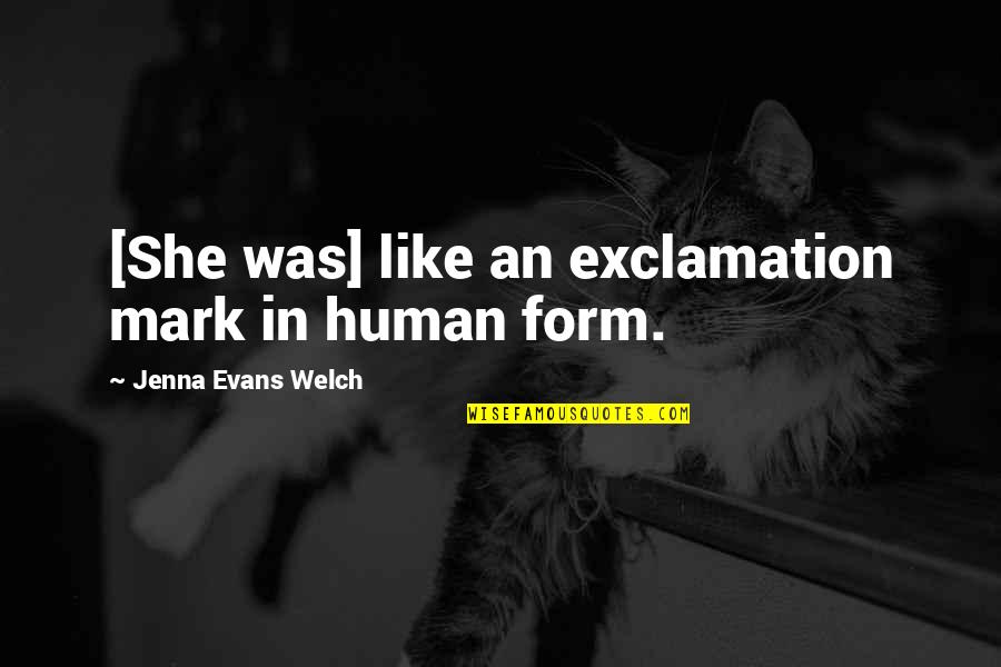Exclamation Mark Quotes By Jenna Evans Welch: [She was] like an exclamation mark in human