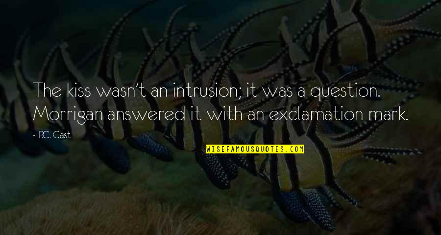 Exclamation Mark Quotes By P.C. Cast: The kiss wasn't an intrusion; it was a