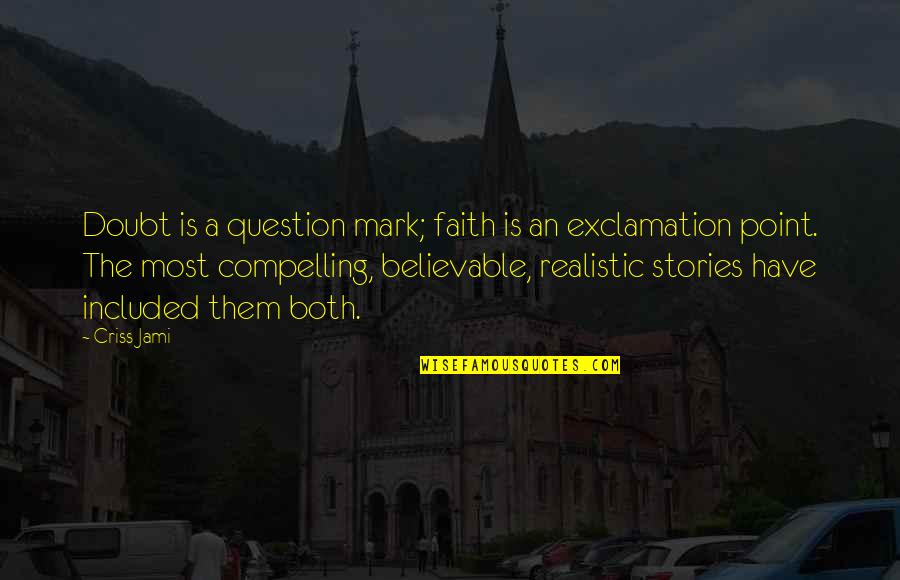 Exclamation Mark Within Quotes By Criss Jami: Doubt is a question mark; faith is an