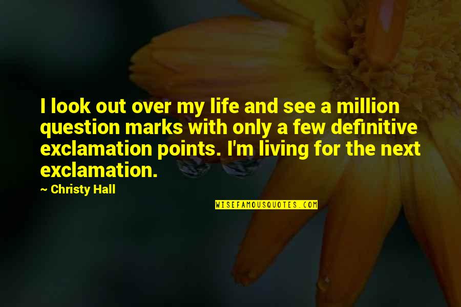 Exclamation Marks Quotes By Christy Hall: I look out over my life and see