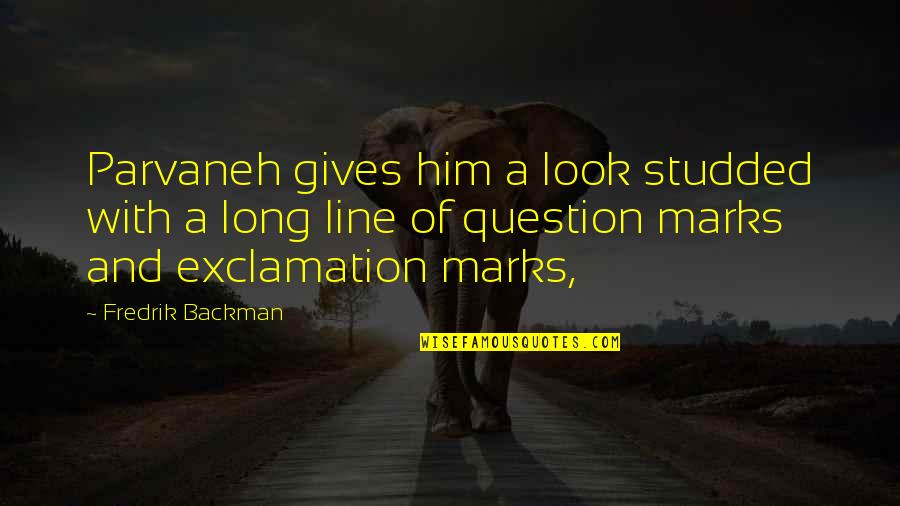 Exclamation Marks Quotes By Fredrik Backman: Parvaneh gives him a look studded with a