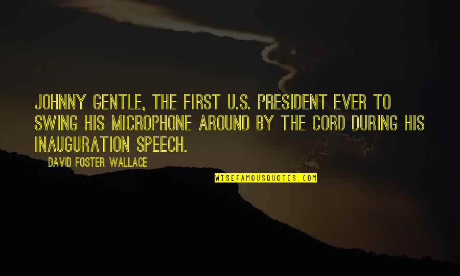 Exclamation Movie Quotes By David Foster Wallace: Johnny Gentle, the first U.S. President ever to