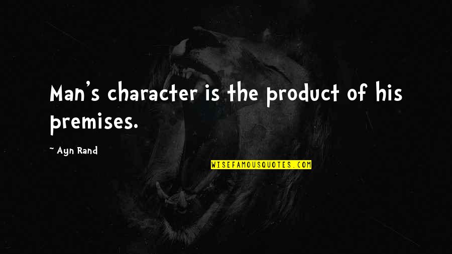 Exclamation Point After Or Before Quotes By Ayn Rand: Man's character is the product of his premises.