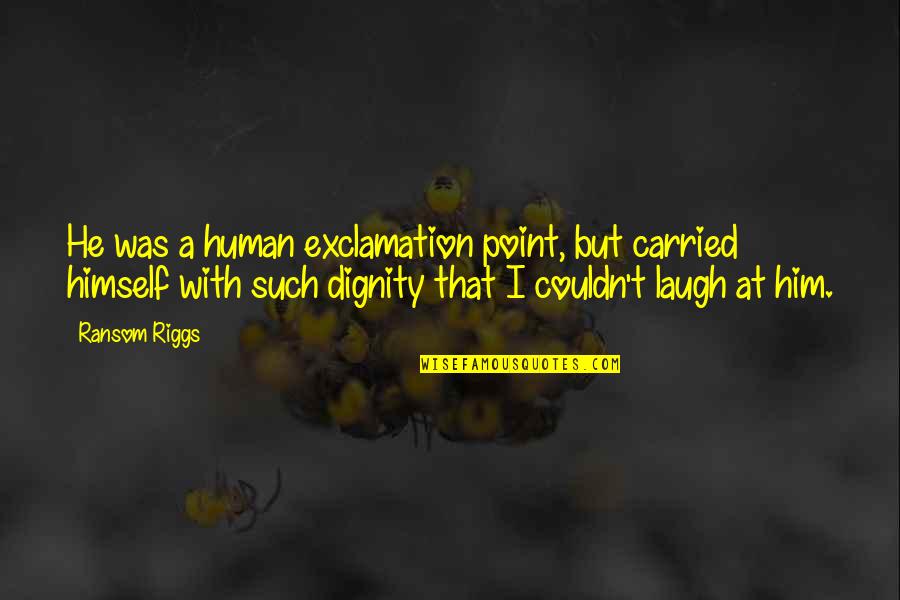 Exclamation Point In Or Out Of Quotes By Ransom Riggs: He was a human exclamation point, but carried Exclamation Point In Or Out Of Quotes By Ransom Riggs: He was a human exclamation point, but carried