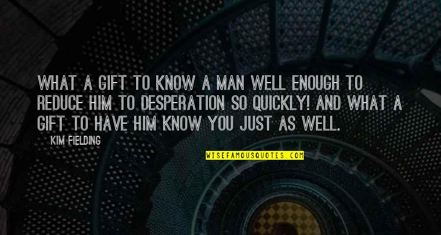 Exclamation Point Motivational Quotes By Kim Fielding: What a gift to know a man well