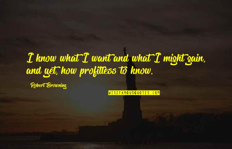 Exclamation Point Motivational Quotes By Robert Browning: I know what I want and what I