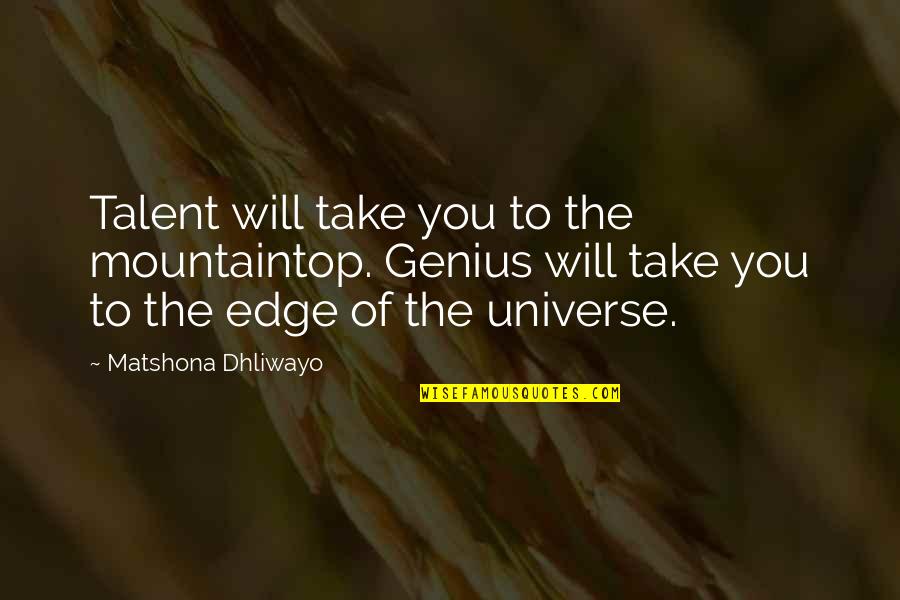 Exclamation Point Within Quotes By Matshona Dhliwayo: Talent will take you to the mountaintop. Genius