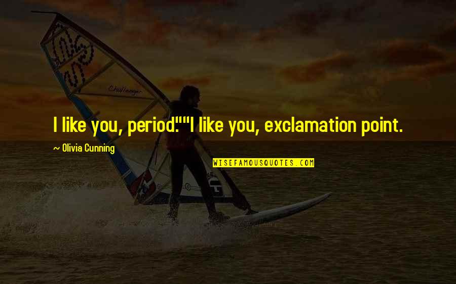 Exclamation Point Within Quotes By Olivia Cunning: I like you, period.""I like you, exclamation point.