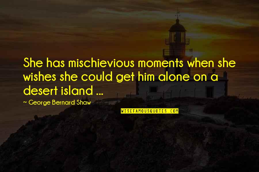 Exclamation Points And Quotes By George Bernard Shaw: She has mischievious moments when she wishes she