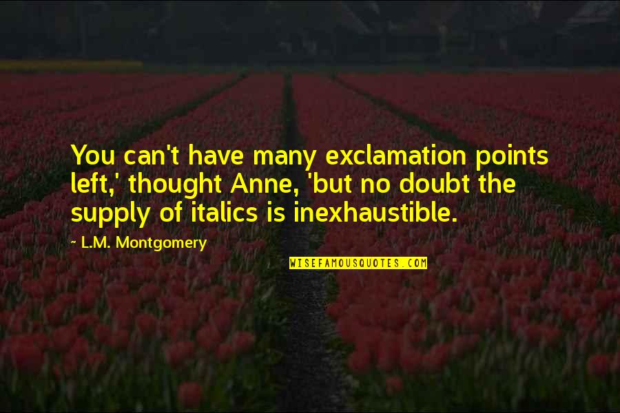 Exclamation Points And Quotes By L.M. Montgomery: You can't have many exclamation points left,' thought