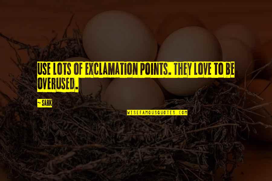Exclamation Points And Quotes By SARK: Use lots of exclamation points. They love to