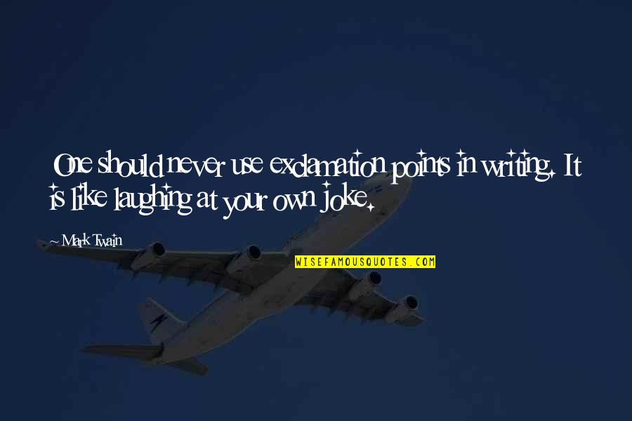 Exclamation Points In Quotes By Mark Twain: One should never use exclamation points in writing. Exclamation Points In Quotes By Mark Twain: One should never use exclamation points in writing.
