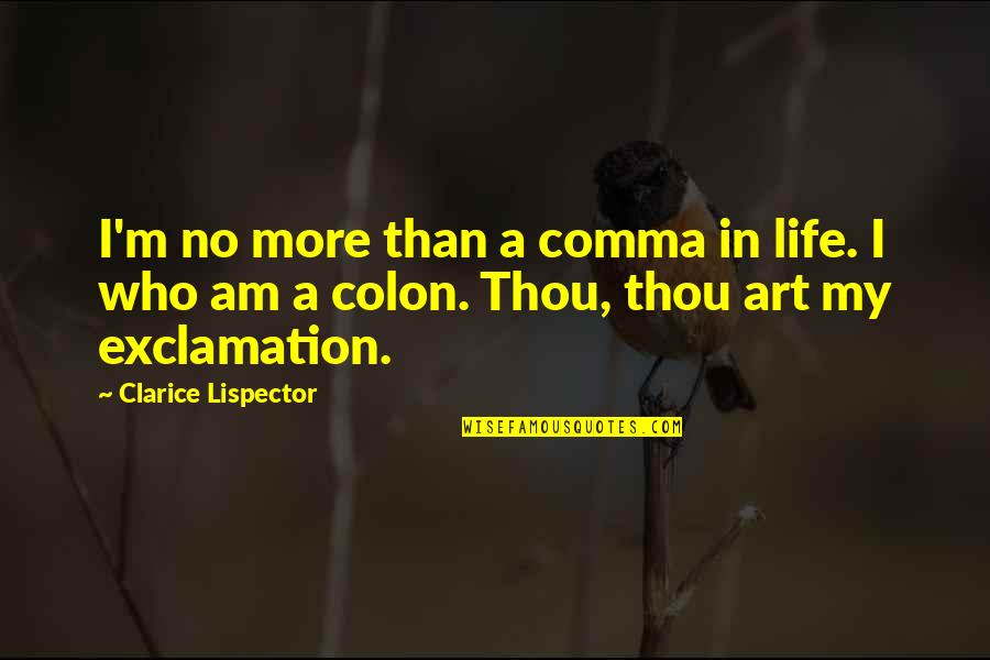 Exclamation Quotes By Clarice Lispector: I'm no more than a comma in life.