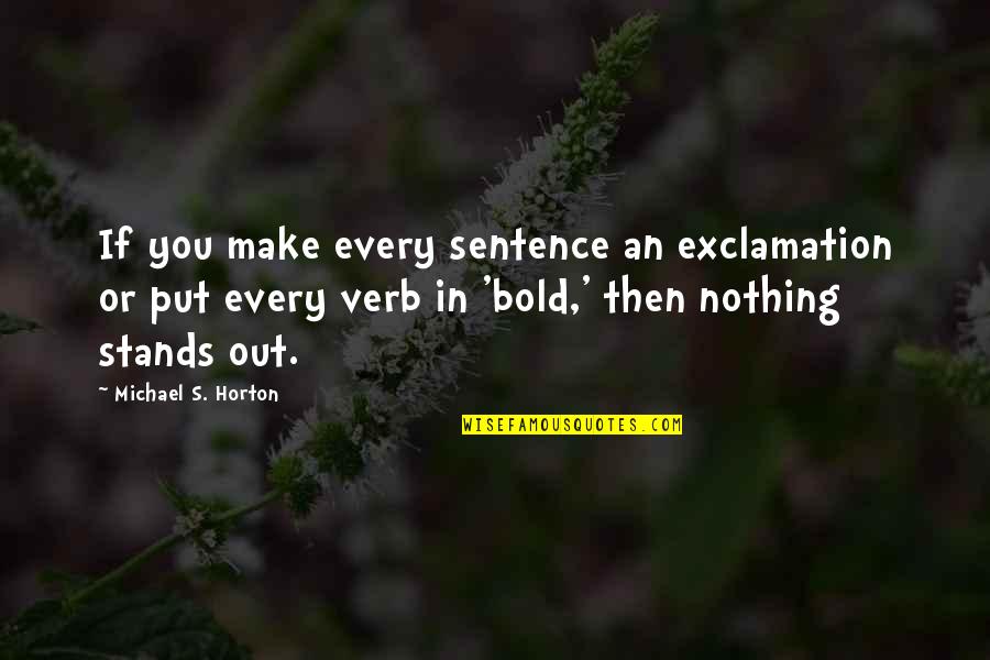 Exclamation Quotes By Michael S. Horton: If you make every sentence an exclamation or