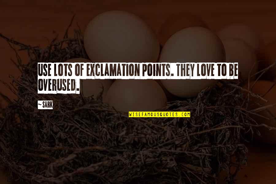 Exclamation Quotes By SARK: Use lots of exclamation points. They love to