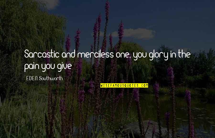 Exclamations Quotes By E.D.E.N. Southworth: Sarcastic and merciless one, you glory in the Exclamations Quotes By E.D.E.N. Southworth: Sarcastic and merciless one, you glory in the