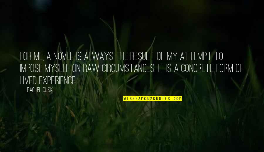 Exclamatory Sentences Quotes By Rachel Cusk: For me, a novel is always the result Exclamatory Sentences Quotes By Rachel Cusk: For me, a novel is always the result