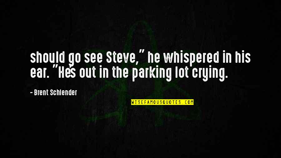 Exclucive Quotes By Brent Schlender: should go see Steve," he whispered in his Exclucive Quotes By Brent Schlender: should go see Steve," he whispered in his
