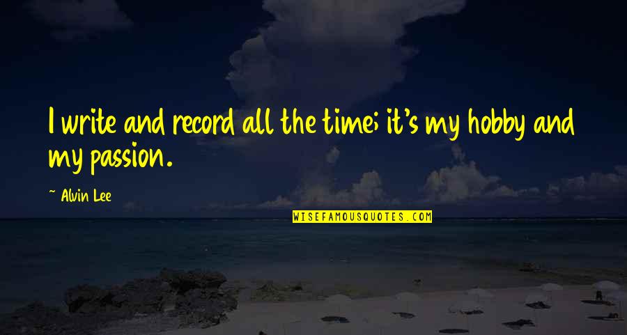 Exclude Me Quotes By Alvin Lee: I write and record all the time; it's