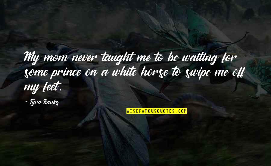 Excludedfrom Quotes By Tyra Banks: My mom never taught me to be waiting